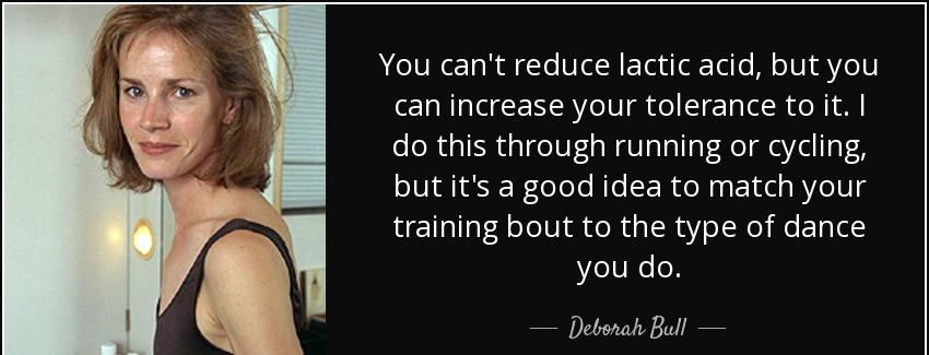 quote you can t reduce lactic acid but you can increase your tolerance to it i do this through deborah bull Quotes