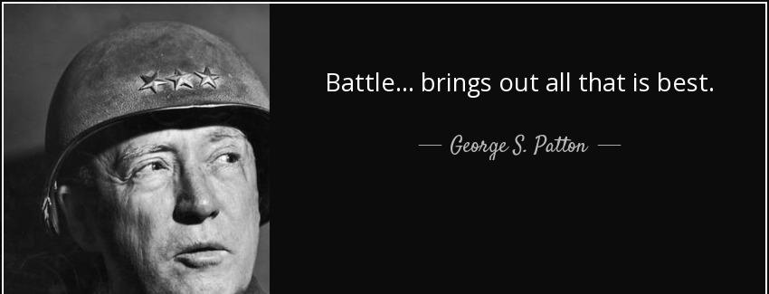 quote battle brings out all that is best george s patton Quotes