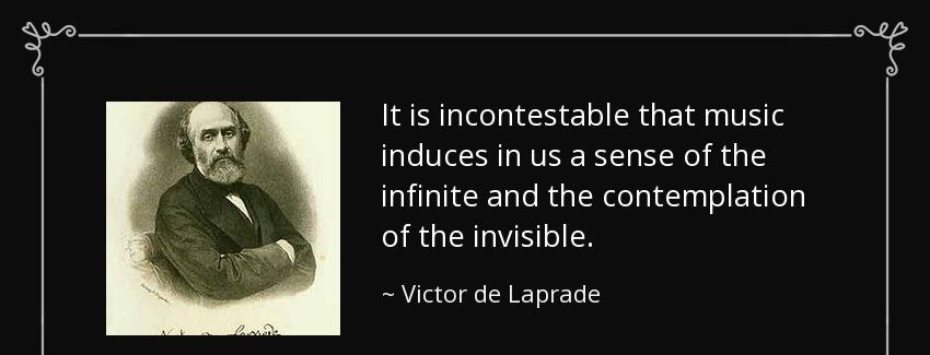 quote it is incontestable that music induces in us a sense of the infinite and the contemplation victor de laprade Quotes