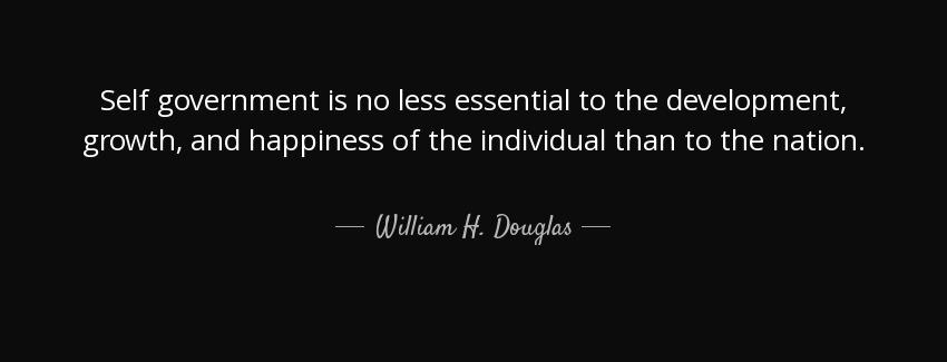 quote self government is no less essential to the development growth and happiness of the william h douglas Quotes