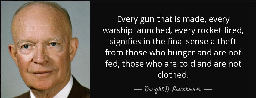 quote every gun that is made every warship launched every rocket fired signifies in the final dwight d eisenhower Quotes