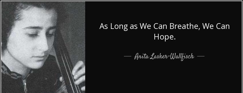 quote as long as we can breathe we can hope anita lasker wallfisch Quotes