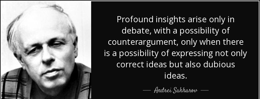 quote profound insights arise only in debate with a possibility of counterargument only when andrei sakharov Quotes