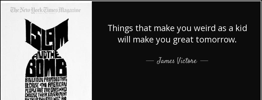 quote things that make you weird as a kid will make you great tomorrow james victore Quotes