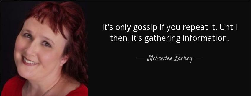 quote it s only gossip if you repeat it until then it s gathering information mercedes lackey Quotes