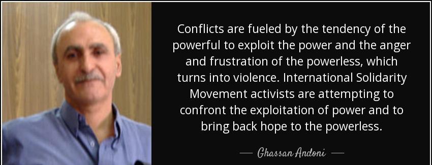 quote conflicts are fueled by the tendency of the powerful to exploit the power and the anger ghassan andoni Quotes