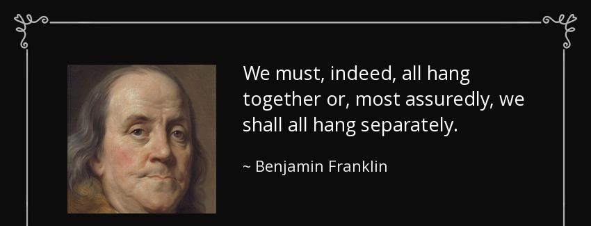 quote we must indeed all hang together or most assuredly we shall all hang separately benjamin franklin Quotes