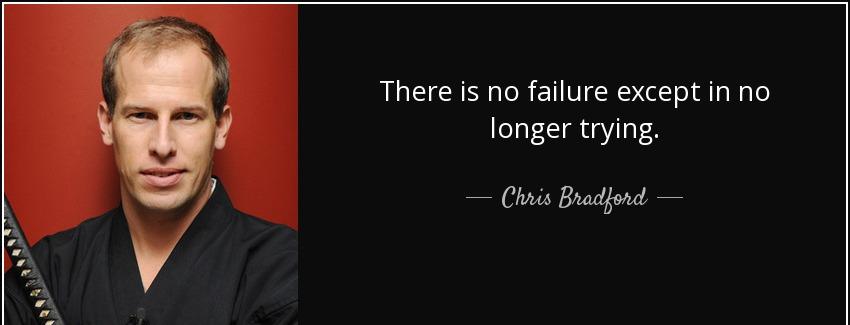 quote there is no failure except in no longer trying chris bradford Quotes