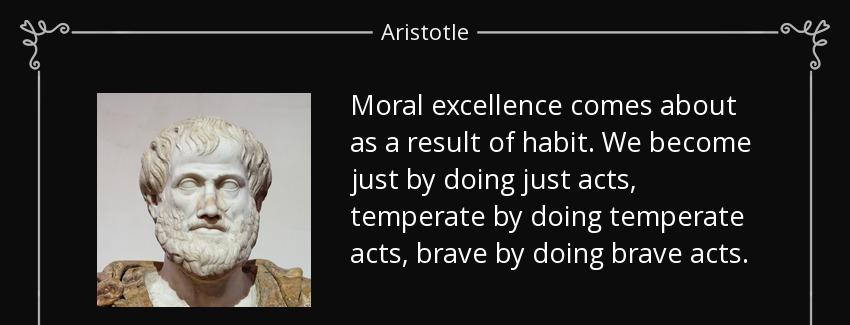 quote moral excellence comes about as a result of habit we become just by doing just acts aristotle Quotes