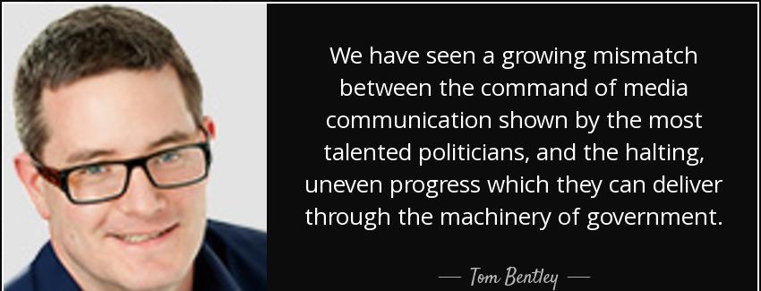 quote we have seen a growing mismatch between the command of media communication shown by tom bentley Quotes