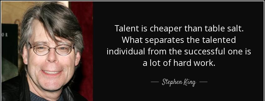 quote talent is cheaper than table salt what separates the talented individual from the successful stephen king Quotes