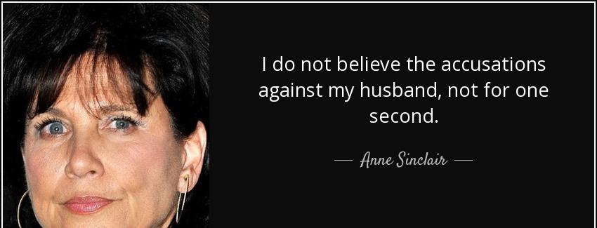 quote i do not believe the accusations against my husband not for one second anne sinclair Quotes