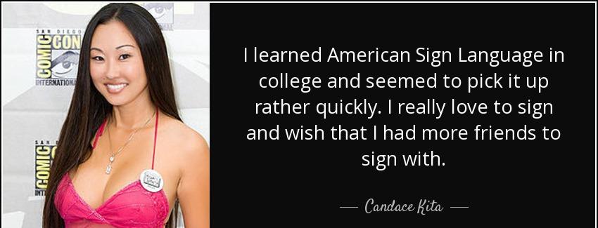 quote i learned american sign language in college and seemed to pick it up rather quickly candace kita Quotes