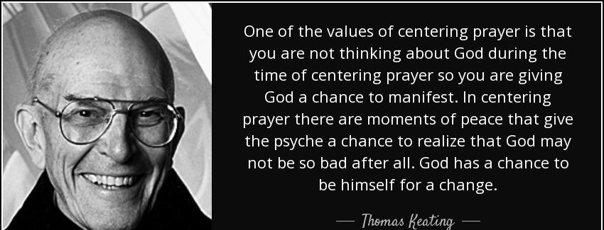 quote one of the values of centering prayer is that you are not thinking about god during thomas keating Quotes