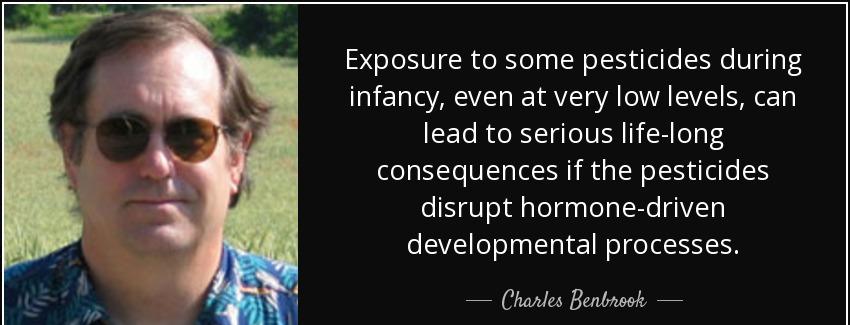 quote exposure to some pesticides during infancy even at very low levels can lead to serious charles benbrook Quotes
