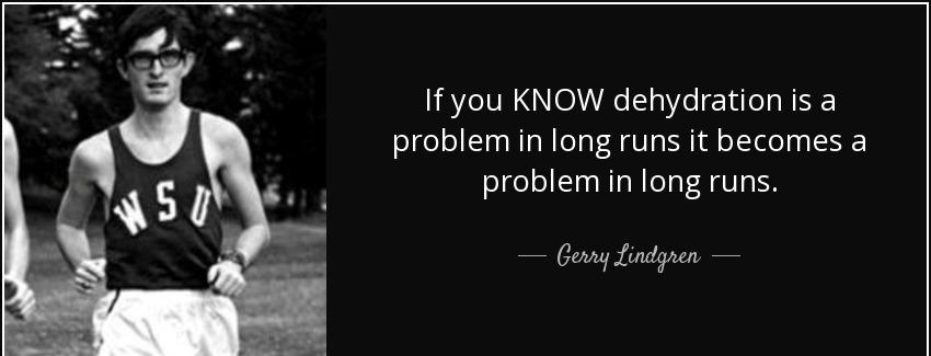 quote if you know dehydration is a problem in long runs it becomes a problem in long runs gerry lindgren Quotes