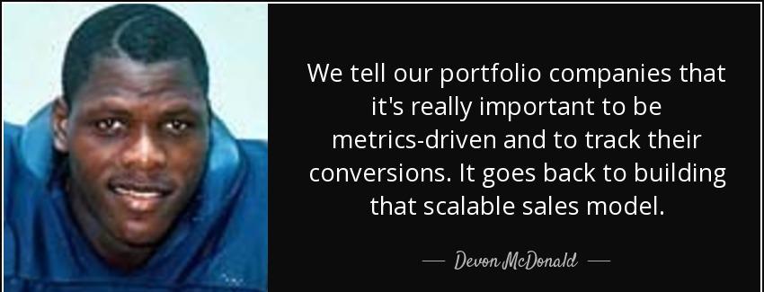 quote we tell our portfolio companies that it s really important to be metrics driven and devon mcdonald Quotes