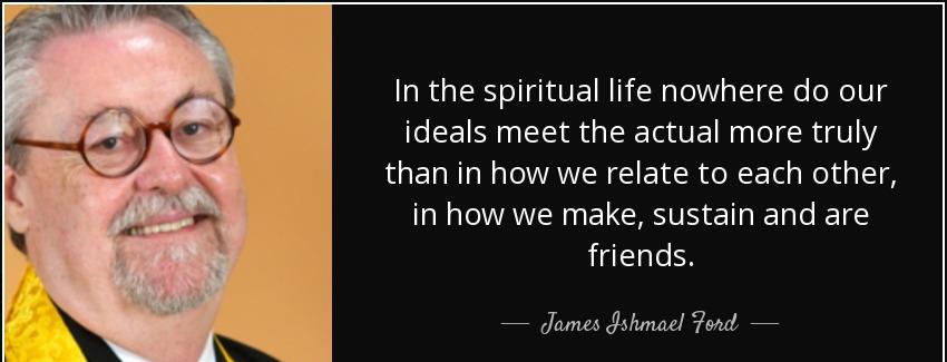 quote in the spiritual life nowhere do our ideals meet the actual more truly than in how we james ishmael ford Quotes