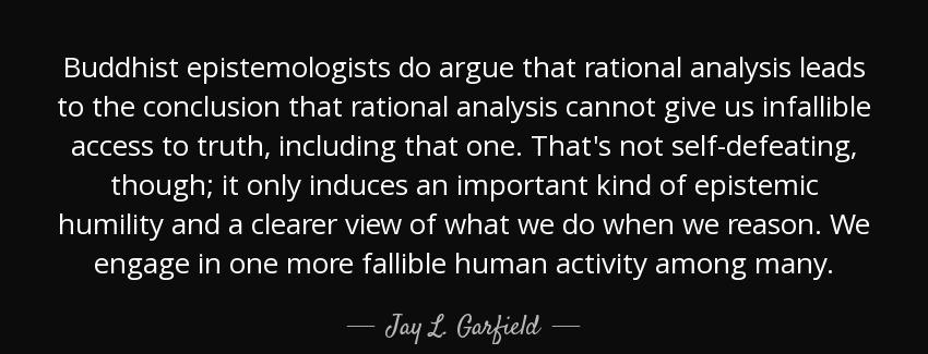 quote buddhist epistemologists do argue that rational analysis leads to the conclusion that jay l garfield Quotes