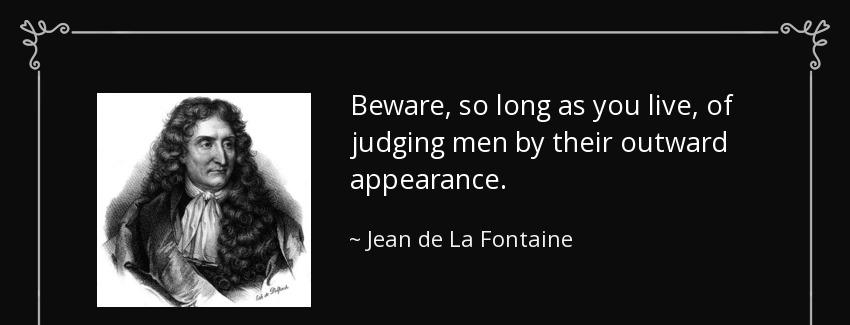 quote beware so long as you live of judging men by their outward appearance jean de la fontaine Quotes