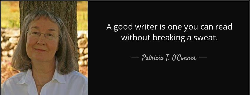 quote a good writer is one you can read without breaking a sweat patricia t o conner Quotes
