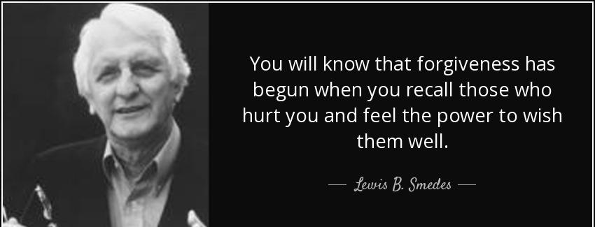quote you will know that forgiveness has begun when you recall those who hurt you and feel lewis b smedes Quotes