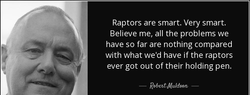quote raptors are smart very smart believe me all the problems we have so far are nothing robert muldoon Quotes