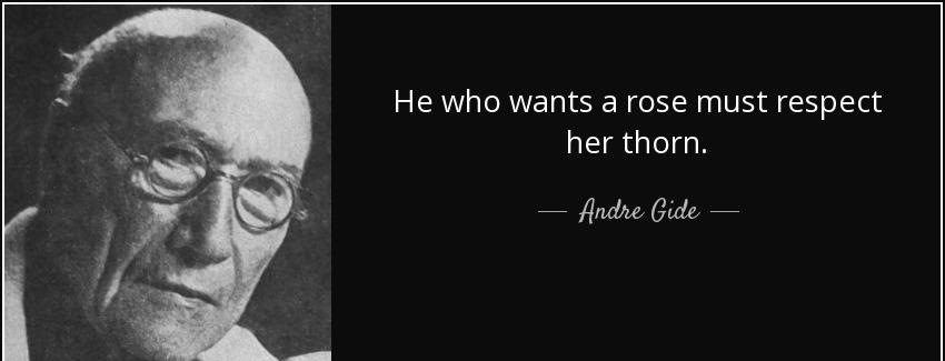 quote he who wants a rose must respect her thorn andre gide Quotes