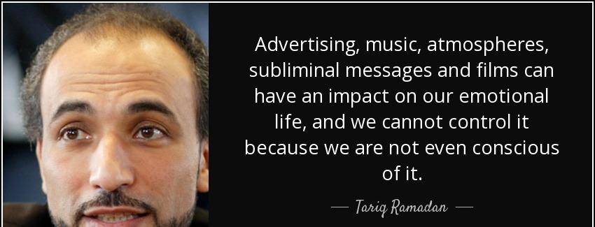 quote advertising music atmospheres subliminal messages and films can have an impact on our tariq ramadan Quotes