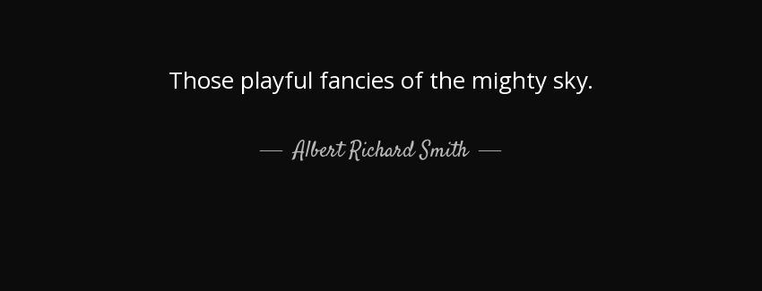 quote those playful fancies of the mighty sky albert richard smith Quotes