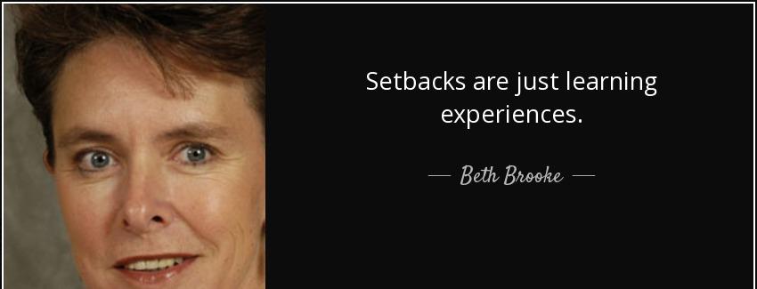quote setbacks are just learning experiences beth brooke Quotes