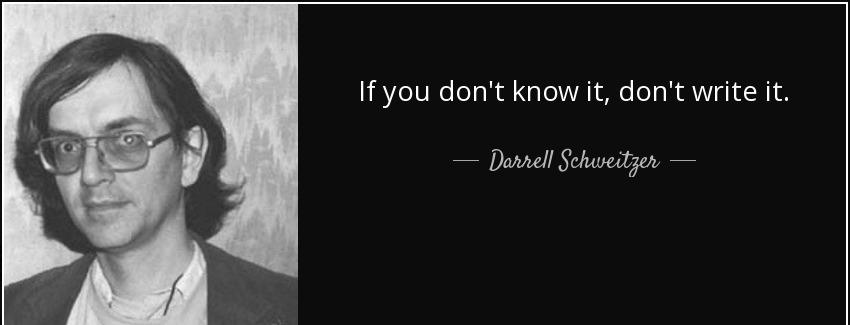quote if you don t know it don t write it darrell schweitzer Quotes