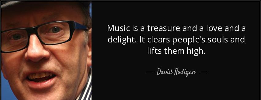 quote music is a treasure and a love and a delight it clears people s souls and lifts them david rodigan Quotes