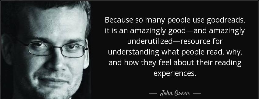 quote because so many people use goodreads it is an amazingly good and amazingly underutilized john green Quotes