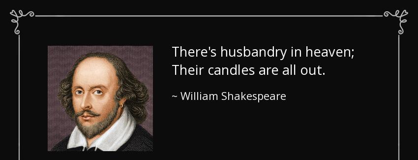 quote there s husbandry in heaven their candles are all out william shakespeare Quotes