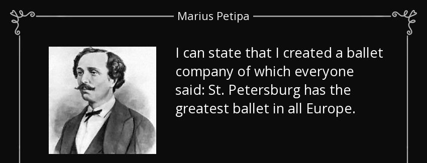 quote i can state that i created a ballet company of which everyone said st petersburg has marius petipa Quotes