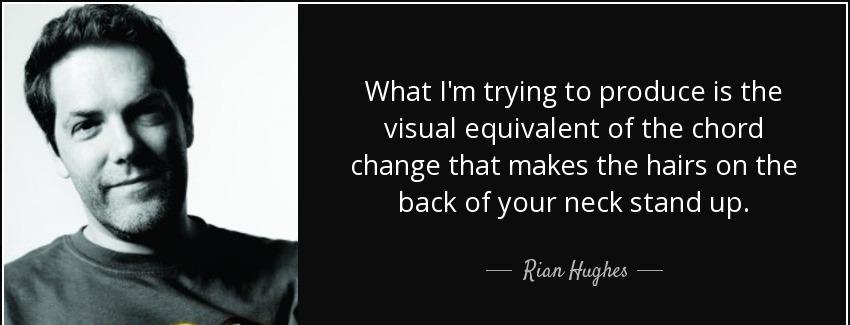 quote what i m trying to produce is the visual equivalent of the chord change that makes the rian hughes Quotes