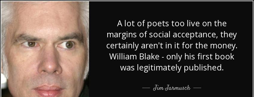quote a lot of poets too live on the margins of social acceptance they certainly aren t in jim jarmusch Quotes