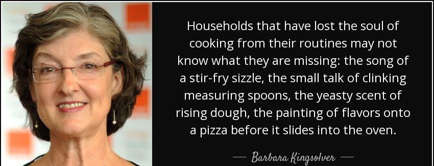 quote households that have lost the soul of cooking from their routines may not know what barbara kingsolver Quotes