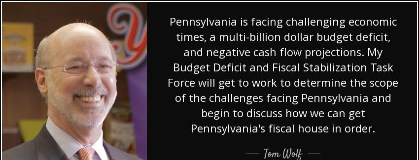 quote pennsylvania is facing challenging economic times a multi billion dollar budget deficit tom wolf Quotes