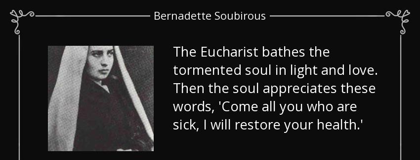 quote the eucharist bathes the tormented soul in light and love then the soul appreciates bernadette soubirous Quotes