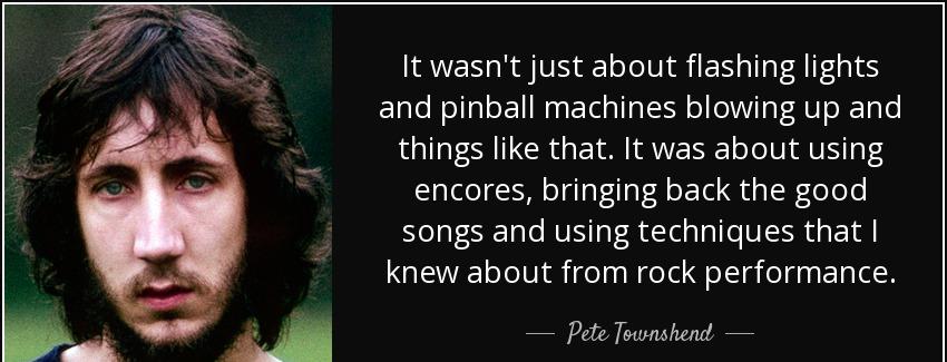 quote it wasn t just about flashing lights and pinball machines blowing up and things like pete townshend Quotes