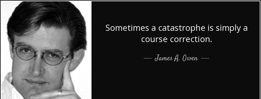 quote sometimes a catastrophe is simply a course correction james a owen Quotes