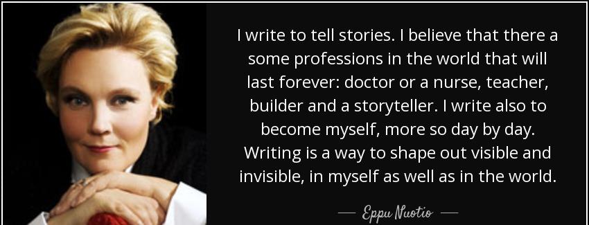 quote i write to tell stories i believe that there a some professions in the world that will eppu nuotio Quotes