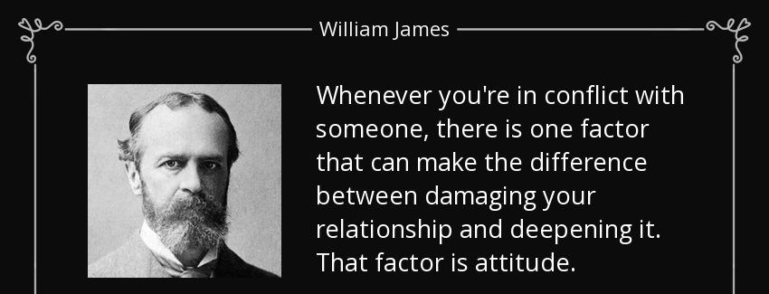 quote whenever you re in conflict with someone there is one factor that can make the difference william james Quotes