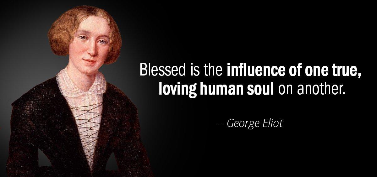 Quotation George Eliot Blessed is the influence of one true loving human soul Quotes