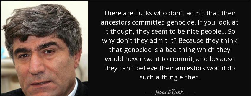 quote there are turks who don t admit that their ancestors committed genocide if you look hrant dink Quotes