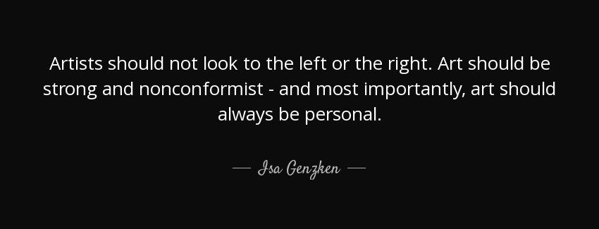quote artists should not look to the left or the right art should be strong and nonconformist isa genzken Quotes