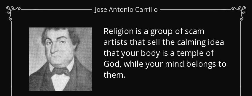 quote religion is a group of scam artists that sell the calming idea that your body is a temple jose antonio carrillo Quotes