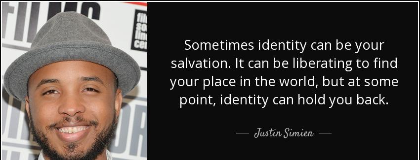 quote sometimes identity can be your salvation it can be liberating to find your place in justin simien Quotes